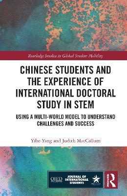 Chinese Students and the Experience of International Doctoral Study in STEM: Using a Multi-World Model to Understand Challenges and Success - Yibo Yang,Judith MacCallum - cover