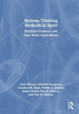 Systems Thinking Methods in Sport: Practical Guidance and Case Study Applications - Scott Mclean,Mitchell Naughton,Gemma Read - cover