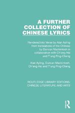 A Further Collection of Chinese Lyrics: Rendered into Verse by Alan Ayling from translations of the Chinese by Duncan Mackintosh in collaboration with Ch'eng Hsi and T'ung Ping-Cheng