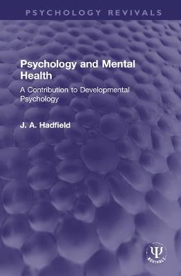 Psychology and Mental Health: A Contribution to Developmental Psychology - James Arthur Hadfield - cover