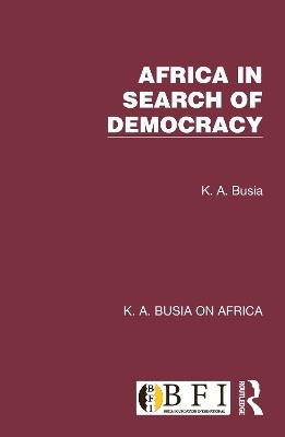 Africa in Search of Democracy - K. A. Busia - cover