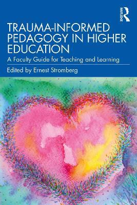 Trauma-Informed Pedagogy in Higher Education: A Faculty Guide for Teaching and Learning - cover