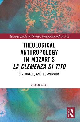 Theological Anthropology in Mozart’s La clemenza di Tito: Sin, Grace, and Conversion - Steffen Lösel - cover