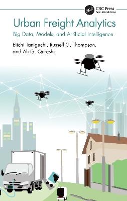 Urban Freight Analytics: Big Data, Models, and Artificial Intelligence - Eiichi Taniguchi,Russell G. Thompson,Ali G. Qureshi - cover