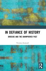 In Defiance of History: Orosius and the Unimproved Past