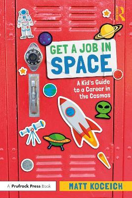 Get a Job in Space: A Kid's Guide to a Career in the Cosmos - Matt Koceich - cover