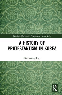 A History of Protestantism in Korea - Dae Young Ryu - cover