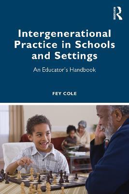 Intergenerational Practice in Schools and Settings: An Educator’s Handbook - Fey Cole - cover