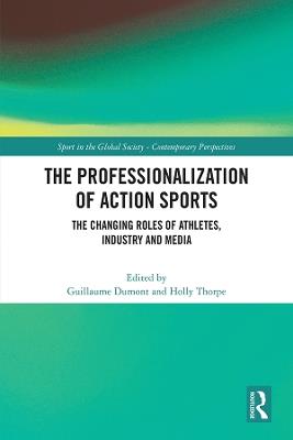 The Professionalization of Action Sports: The Changing Roles of Athletes, Industry and Media - cover