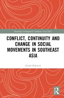 Conflict, Continuity, and Change in Social Movements in Southeast Asia - Abdul Rohman - cover