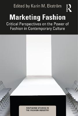 Marketing Fashion: Critical Perspectives on the Power of Fashion in Contemporary Culture - cover