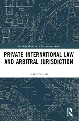 Private International Law and Arbitral Jurisdiction - Faidon Varesis - cover