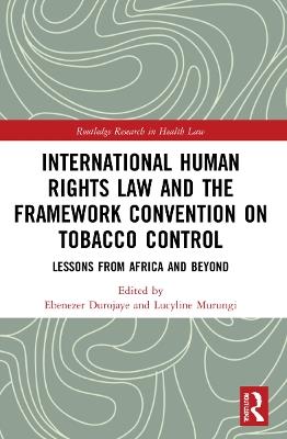 International Human Rights Law and the Framework Convention on Tobacco Control: Lessons from Africa and Beyond - cover