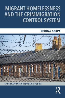 Migrant Homelessness and the Crimmigration Control System - Regina Serpa - cover