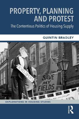 Property, Planning and Protest: The Contentious Politics of Housing Supply - Quintin Bradley - cover