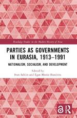 Parties as Governments in Eurasia, 1913–1991: Nationalism, Socialism, and Development