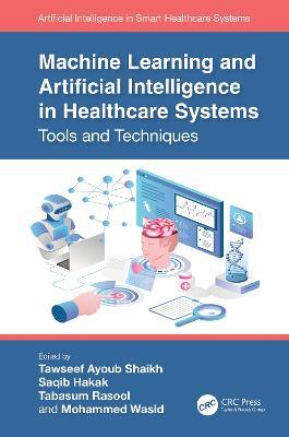 Machine Learning and Artificial Intelligence in Healthcare Systems: Tools and Techniques - cover