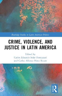 Crime, Violence, and Justice in Latin America - cover