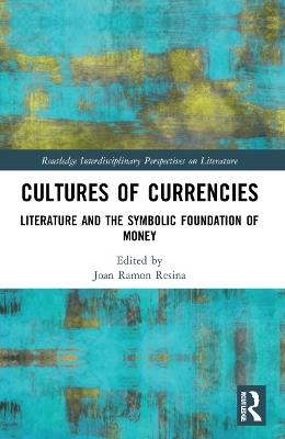 Cultures of Currencies: Literature and the Symbolic Foundation of Money - cover