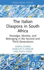 The Italian Diaspora in South Africa: Nostalgia, Identity, and Belonging in the Second and Third Generations