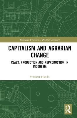 Capitalism and Agrarian Change: Class, Production and Reproduction in Indonesia - Muchtar Habibi - cover