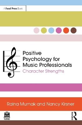 Positive Psychology for Music Professionals: Character Strengths - Raina Murnak,Nancy Kirsner - cover