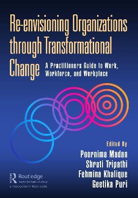 Re-envisioning Organizations through Transformational Change: A Practitioners Guide to Work, Workforce, and Workplace - cover