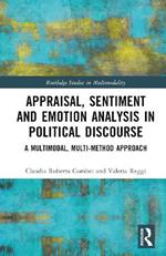 Appraisal, Sentiment and Emotion Analysis in Political Discourse: A Multimodal, Multi-method Approach