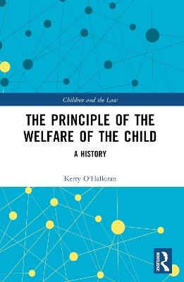 The Principle of the Welfare of the Child: A History - Kerry O'Halloran - cover
