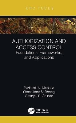 Authorization and Access Control: Foundations, Frameworks, and Applications - Parikshit N. Mahalle,Shashikant S. Bhong,Gitanjali R. Shinde - cover