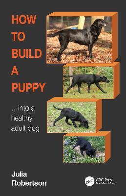 How to Build a Puppy: Into a Healthy Adult Dog - Julia Robertson - cover