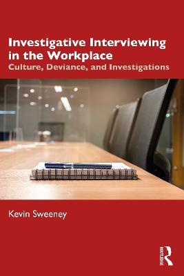 Investigative Interviewing in the Workplace: Culture, Deviance, and Investigations - Kevin Sweeney - cover