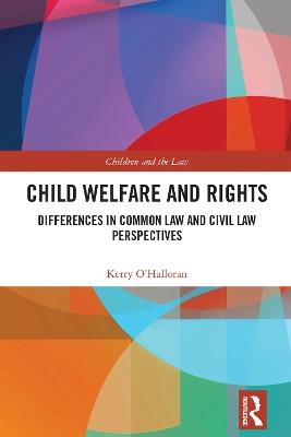 Child Welfare and Rights: Differences in Common Law and Civil Law Perspectives - Kerry O'Halloran - cover