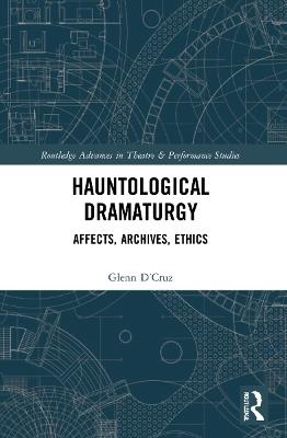 Hauntological Dramaturgy: Affects, Archives, Ethics - Glenn D’Cruz - cover