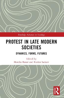 Protest in Late Modern Societies: Dynamics, Forms, Futures - cover