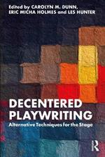 Decentered Playwriting: Alternative Techniques for the Stage