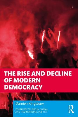 The Rise and Decline of Modern Democracy - Damien Kingsbury - cover