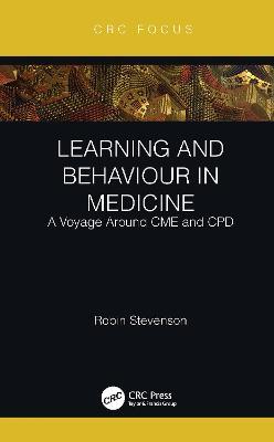 Learning and Behaviour in Medicine: A Voyage Around CME and CPD - Robin Stevenson - cover