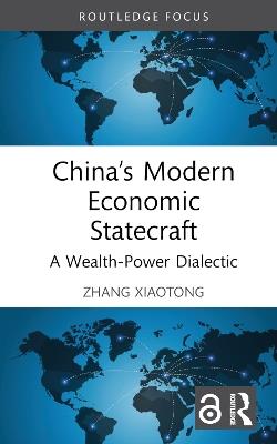 China’s Modern Economic Statecraft: A Wealth-Power Dialectic - Zhang Xiaotong - cover