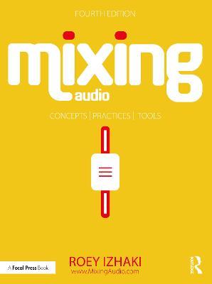 Mixing Audio: Concepts, Practices, and Tools - Roey Izhaki - cover