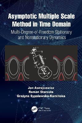 Asymptotic Multiple Scale Method in Time Domain: Multi-Degree-of-Freedom Stationary and Nonstationary Dynamics - Jan Awrejcewicz,Roman Starosta,Grazyna Sypniewska-Kaminska - cover