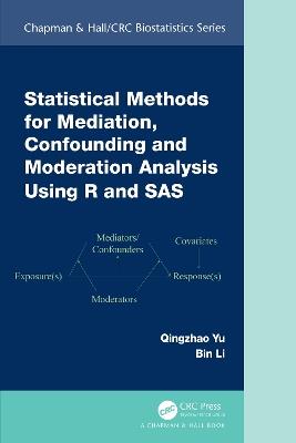 Statistical Methods for Mediation, Confounding and Moderation Analysis Using R and SAS - Qingzhao Yu,Bin Li - cover