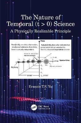 The Nature of Temporal (t > 0) Science: A Physically Realizable Principle - Francis T.S. Yu - cover