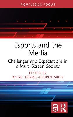 Esports and the Media: Challenges and Expectations in a Multi-Screen Society - cover