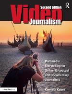 Videojournalism: Multimedia Storytelling for Online, Broadcast and Documentary Journalists