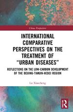 International Comparative Perspectives on the Treatment of “Urban Diseases”: Reflections on the Low-Carbon Development of the Beijing-Tianjin-Hebei Region