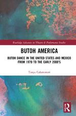 Butoh America: Butoh Dance in the United States and Mexico from 1970 to the early 2000s