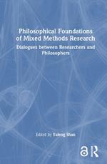 Philosophical Foundations of Mixed Methods Research: Dialogues between Researchers and Philosophers
