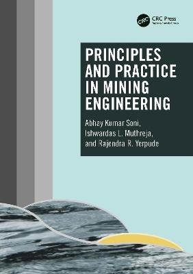 Principles and Practice in Mining Engineering - Abhay Kumar Soni,Ishwardas L. Muthreja,Rajendra R. Yerpude - cover