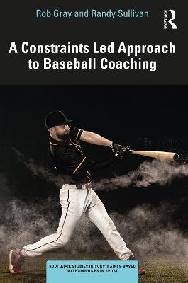 A Constraints-Led Approach to Baseball Coaching - Rob Gray,Randy Sullivan - cover